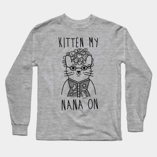 Kitten My Nana On Long Sleeve T-Shirt